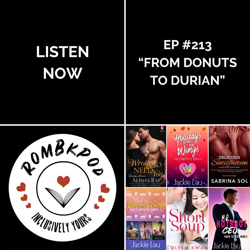 IMAGE: lower left corner, RomBkPod heart logo; lower right corner, ep #213 book cover collage; IMAGE TEXT: Listen Now, ep #213 "From Donuts to Durian"