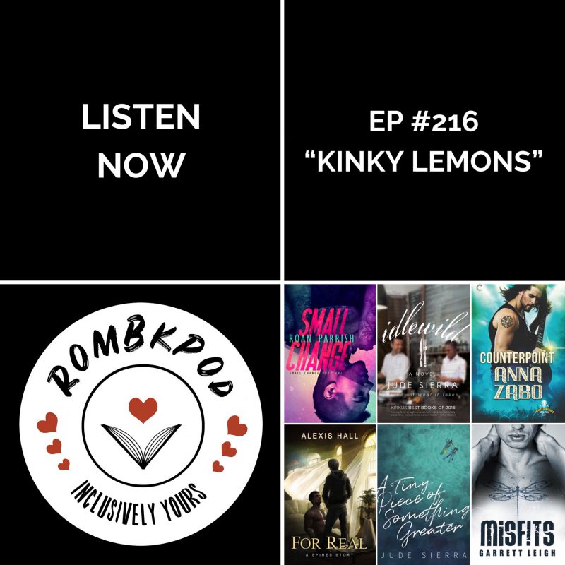 IMAGE: lower left corner, RomBkPod heart logo; lower right corner, ep #216 book cover collage; IMAGE TEXT: Listen Now, ep #216 "Kinky Lemons"