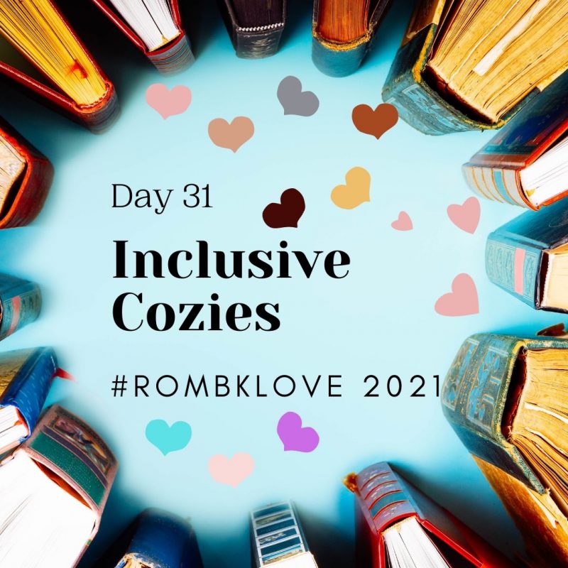 Day 31: Inclusive Cozies #RomBkLove 2021